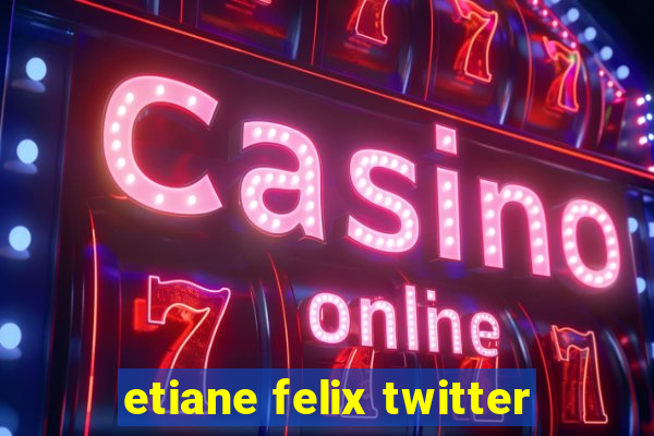 etiane felix twitter